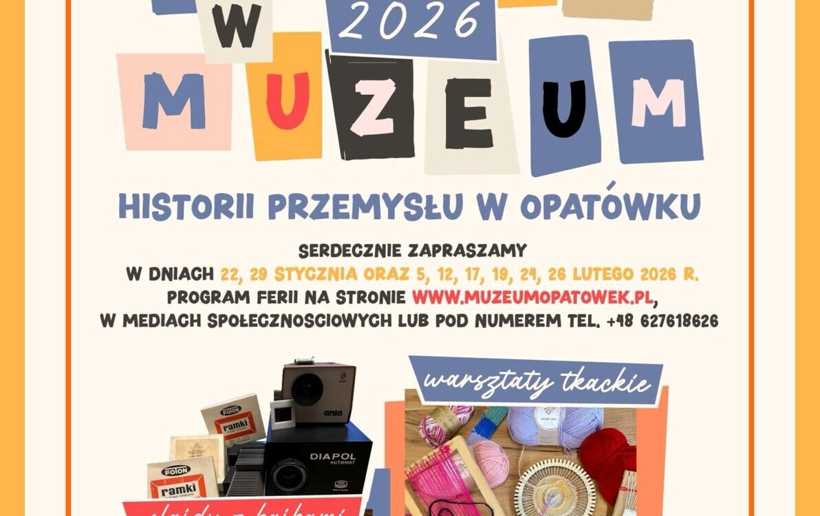 FERIE ZIMOWE 2026 W MUZEUM HISTORII PRZEMYSŁU W OPATÓWKU